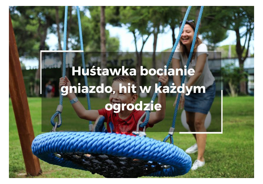 Huśtawka bocianie gniazdo – absolutny hit w każdym ogrodzie Huśtawka bocianie gniazdo – absolutny hit w każdym ogrodzie
