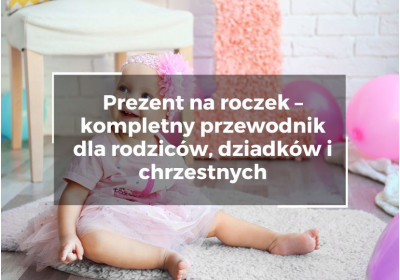 Prezent na roczek – kompletny przewodnik dla rodziców, dziadków i chrzestnych