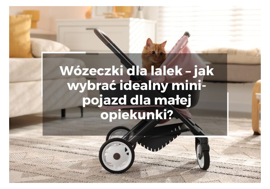 Wózeczki dla lalek – jak wybrać idealny mini-pojazd dla małej opiekunki? Wózeczki dla lalek – jak wybrać idealny mini-pojazd dla małej opiekunki?