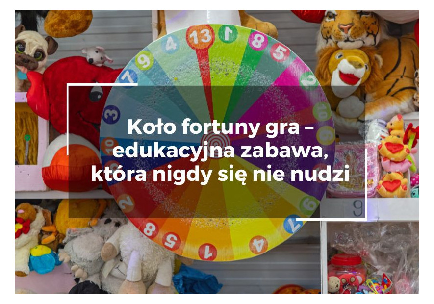 Koło fortuny gra – edukacyjna zabawa, która nigdy się nie nudzi Koło fortuny gra – edukacyjna zabawa, która nigdy się nie nudzi