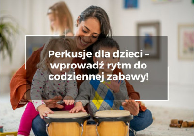 Perkusje dla dzieci – wprowadź rytm do codziennej zabawy!