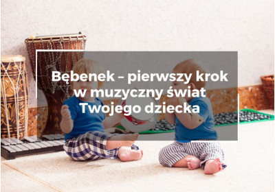 Bębenek – pierwszy krok w muzyczny świat Twojego dziecka