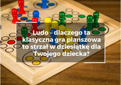 Ludo – dlaczego ta klasyczna gra planszowa to strzał w dziesiątkę dla Twojego dziecka?