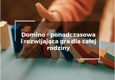 Domino gra – ponadczasowa i rozwijająca zabawka dla całej rodziny