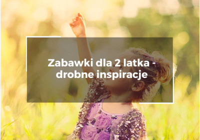 Zabawki dla 2 latka – kompletny przewodnik zakupowy dla świadomych rodziców