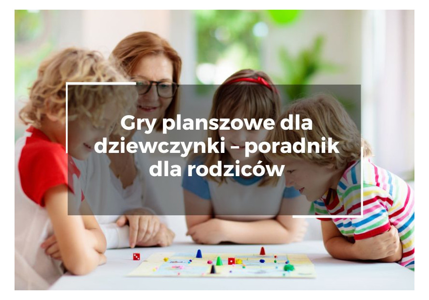 Gry planszowe dla dziewczynki – poradnik dla rodziców Gry planszowe dla dziewczynki – poradnik dla rodziców