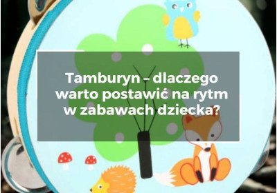 Tamburyn – dlaczego warto postawić na rytm w zabawach dziecka?