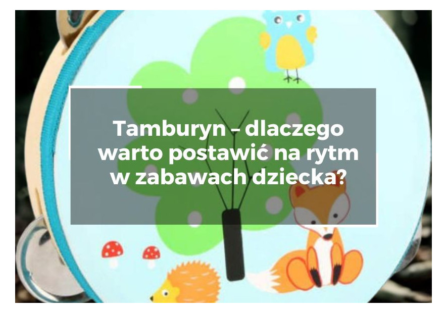 Tamburyn – dlaczego warto postawić na rytm w zabawach dziecka? Tamburyn – dlaczego warto postawić na rytm w zabawach dziecka?