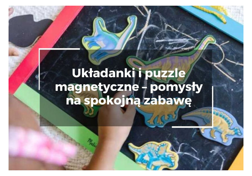 Układanki i puzzle magnetyczne – pomysły na spokojną zabawę Układanki i puzzle magnetyczne – pomysły na spokojną zabawę