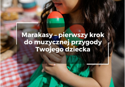 Marakasy – pierwszy krok do muzycznej przygody Twojego dziecka