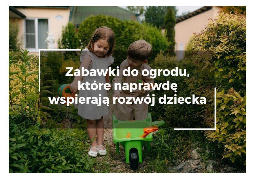 Zabawki do ogrodu, które naprawdę wspierają rozwój dziecka Zabawki do ogrodu, które naprawdę wspierają rozwój dziecka
