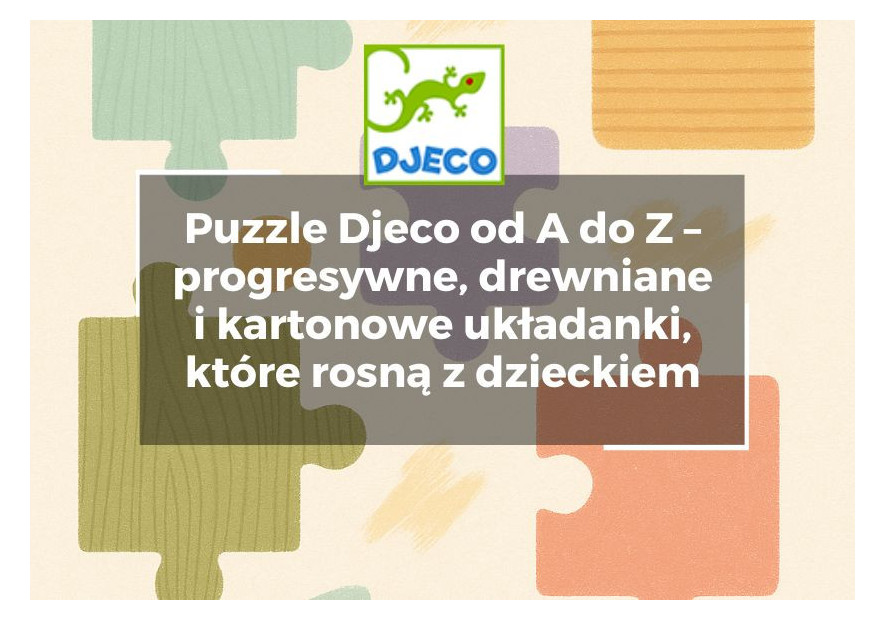 Puzzle Djeco od A do Z – progresywne, drewniane i kartonowe układanki, które rosną z dzieckiem Puzzle Djeco od A do Z – progresywne, drewniane i kartonowe układanki, które rosną z dzieckiem
