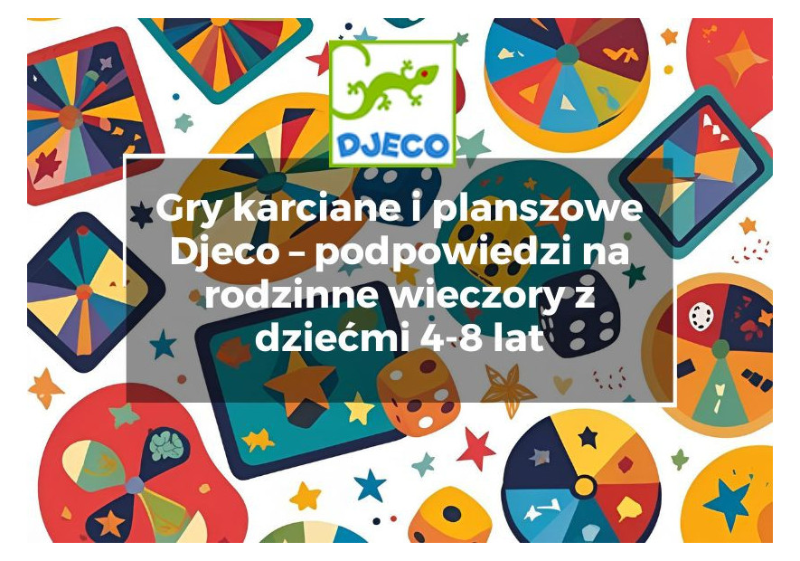 Gry karciane i planszowe Djeco – podpowiedzi na rodzinne wieczory z dziećmi 4-8 lat