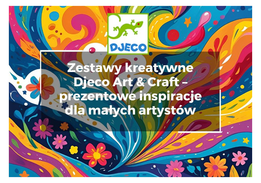 Zestawy kreatywne Djeco Art & Craft – prezentowe inspiracje dla małych artystów Zestawy kreatywne Djeco Art & Craft – prezentowe inspiracje dla małych artystów