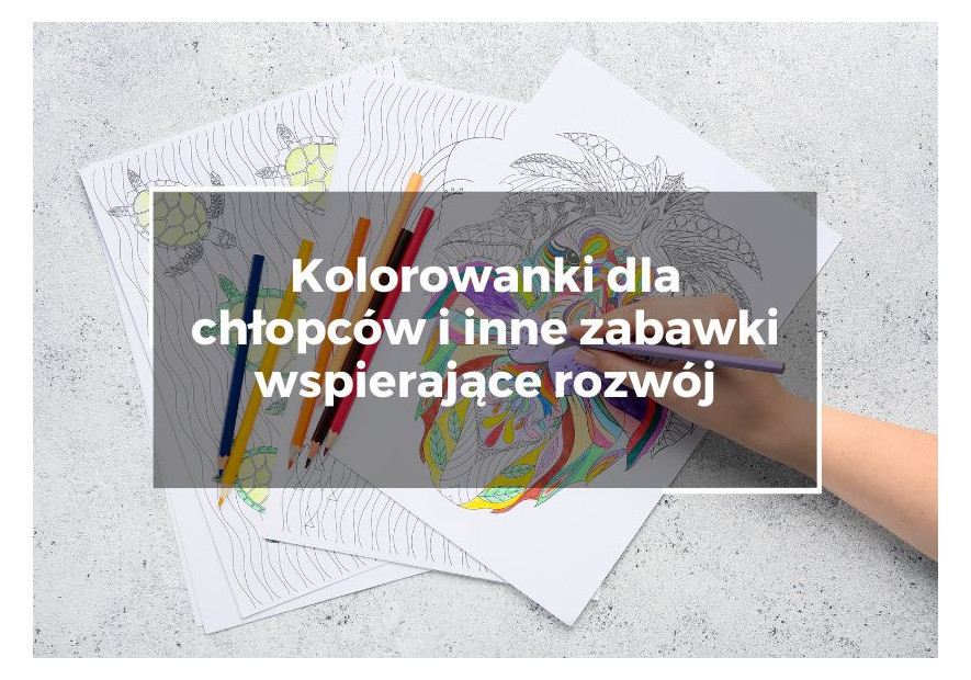 Kolorowanki dla chłopców i inne zabawki wspierające rozwój Kolorowanki dla chłopców i inne zabawki wspierające rozwój