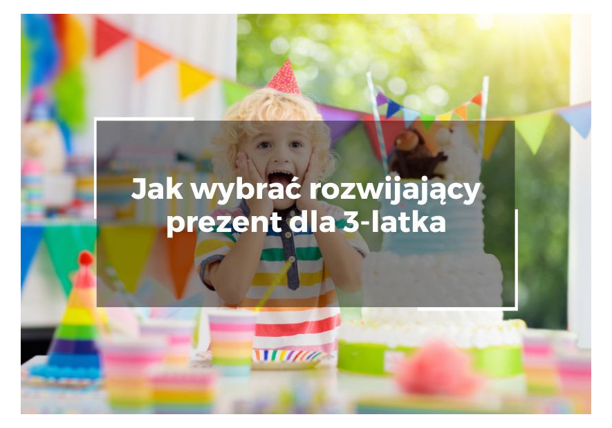 Jak wybrać rozwijający prezent dla 3-latka, który naprawdę wspiera naukę przez zabawę Jak wybrać rozwijający prezent dla 3-latka, który naprawdę wspiera naukę przez zabawę