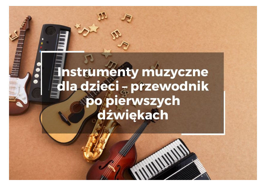 Instrumenty muzyczne dla dzieci – przewodnik po pierwszych dźwiękach