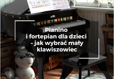 Pianino i fortepian dla dzieci – jak wybrać mały klawiszowiec