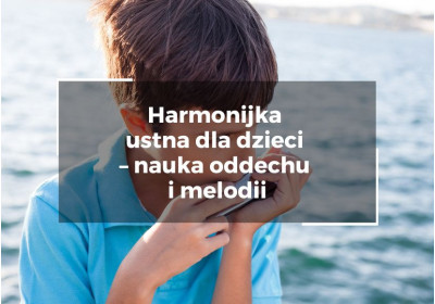 Harmonijka ustna dla dzieci – nauka oddechu i melodii
