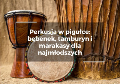 Perkusja w pigułce: bębenek, tamburyn i marakasy dla najmłodszych