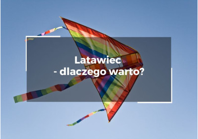 Latawiec - dlaczego warto?