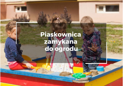 Piaskownica zamykana do ogrodu