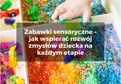 Zabawki sensoryczne – jak wspierać rozwój zmysłów dziecka na każdym etapie