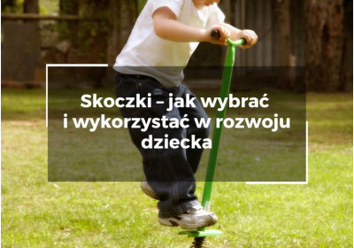Skoczki – jak wybrać i wykorzystać w rozwoju dziecka Skoczki – jak wybrać i wykorzystać w rozwoju dziecka
