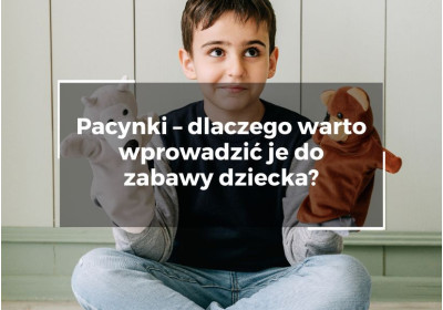 Pacynki – dlaczego warto wprowadzić je do zabawy dziecka? Pacynki – dlaczego warto wprowadzić je do zabawy dziecka?