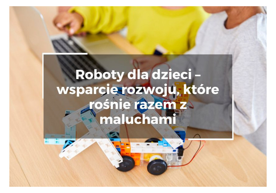 Roboty dla dzieci – wsparcie rozwoju, które rośnie razem z maluchami Roboty dla dzieci – wsparcie rozwoju, które rośnie razem z maluchami