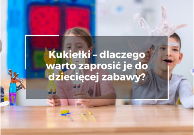 Kukiełki – dlaczego warto zaprosić je do dziecięcej zabawy? Kukiełki – dlaczego warto zaprosić je do dziecięcej zabawy?