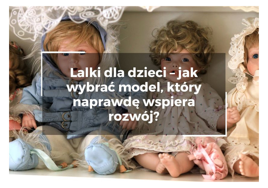 Lalki dla dzieci – jak wybrać model, który naprawdę wspiera rozwój? Lalki dla dzieci – jak wybrać model, który naprawdę wspiera rozwój?