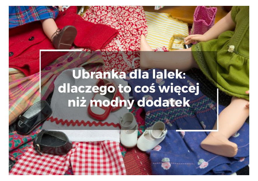 Ubranka dla lalek: dlaczego to coś więcej niż modny dodatek Ubranka dla lalek: dlaczego to coś więcej niż modny dodatek