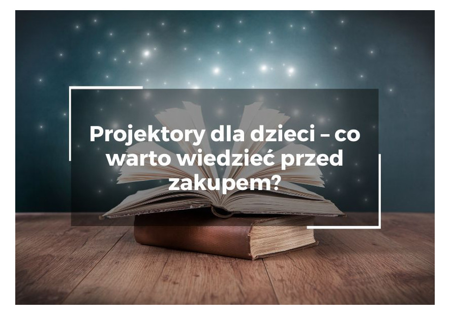 Projektory dla dzieci – co warto wiedzieć przed zakupem? Projektory dla dzieci – co warto wiedzieć przed zakupem?