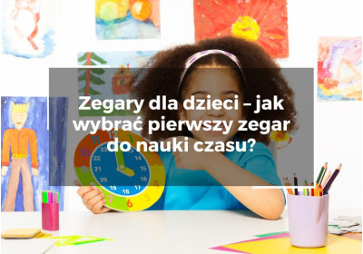 Zegary dla dzieci – jak wybrać pierwszy zegar do nauki czasu? Zegary dla dzieci – jak wybrać pierwszy zegar do nauki czasu? image