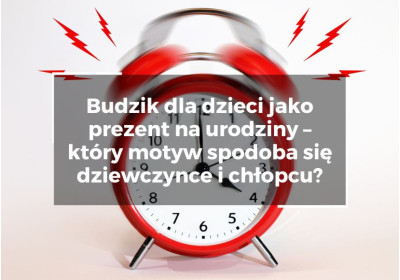 Budzik dla dzieci jako prezent na urodziny – który motyw spodoba się dziewczynce i chłopcu? Budzik dla dzieci jako prezent na urodziny – który motyw spodoba się dziewczynce i chłopcu? image