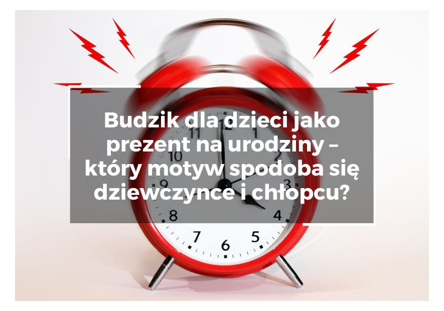 Budzik dla dzieci jako prezent na urodziny – który motyw spodoba się dziewczynce i chłopcu? Budzik dla dzieci jako prezent na urodziny – który motyw spodoba się dziewczynce i chłopcu?