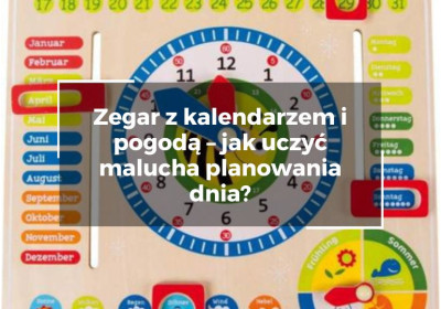 Zegar z kalendarzem i pogodą – jak uczyć malucha planowania dnia? Zegar z kalendarzem i pogodą – jak uczyć malucha planowania dnia? image