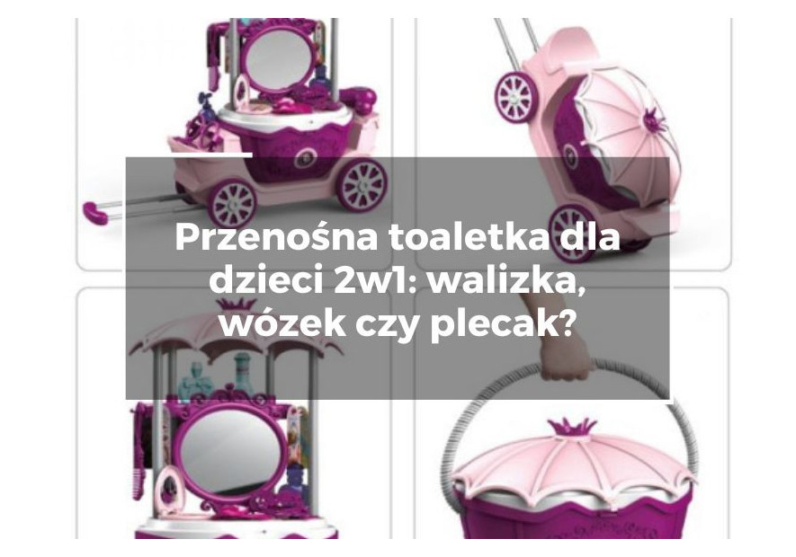 Przenośna toaletka dla dzieci 2w1: walizka, wózek czy plecak?